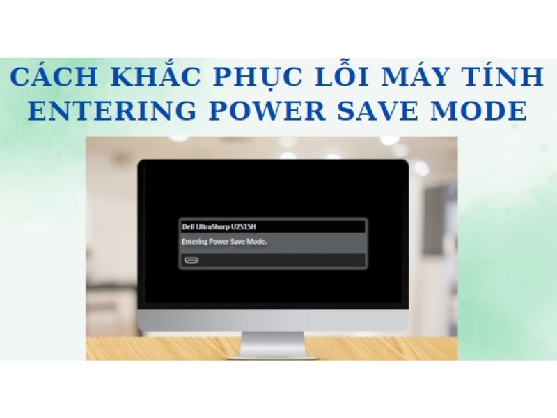 Cách Sửa Lỗi Máy Tính Bị Entering Power Save Mode