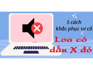 Loa Laptop Bị Dấu X: Nguyên Nhân Phổ Biến và Cách Sửa Đơn Giản