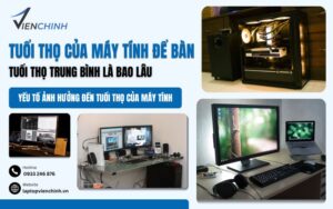 Tuổi Thọ Của Máy Tính Để Bàn