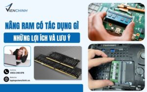 Nâng Ram Có Tác Dụng Gì? Những Lợi Ích Và Lưu Ý Khi Nâng Ram Laptop