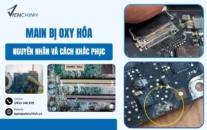 Main Bị Oxy Hóa: Nguyên Nhân Và Cách Khắc Phục Đúng Cách