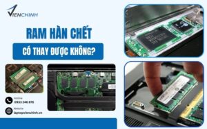 RAM Hàn Chết Có Thay Được Không?