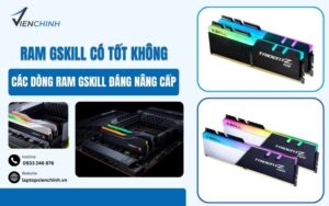 RAM Gskill Có Tốt Không? Các Dòng RAM Gskill Đáng Nâng Cấp