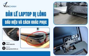 Bản Lề Laptop Bị Lỏng: Dấu Hiệu Và Cách Khắc Phục Hiệu Quả