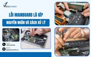 Lỗi Mainboard Là Gì? Nguyên Nhân Và Cách Xử Lý Hiệu Quả
