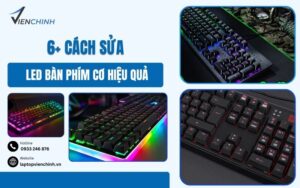 6+ Cách Sửa Led Bàn Phím Cơ Hiệu Quả Đơn Giản