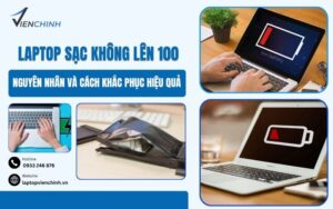 Laptop Sạc Không Lên 100: Nguyên Nhân Và Cách Khắc Phục Hiệu Quả