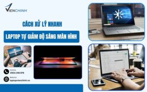 Laptop tự giảm độ sáng màn hình: Cách xử lý nhanh