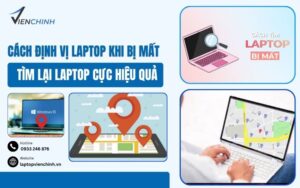 Cách Định Vị Laptop Khi Bị Mất – Tìm Lại Laptop Cực Hiệu Quả