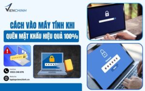 Cách Vào Máy Tính Khi Quên Mật Khẩu Hiệu Quả 100%