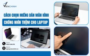 Cách Chọn Miếng Dán Màn Hình Chống Nhìn Trộm Cho Laptop