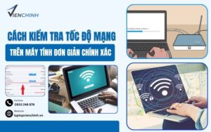 Cách Kiểm Tra Tốc Độ Mạng Trên Máy Tính Đơn Giản Chính Xác
