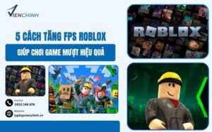 5 Cách Tăng FPS Roblox Giúp Chơi Game Mượt Hiệu Quả
