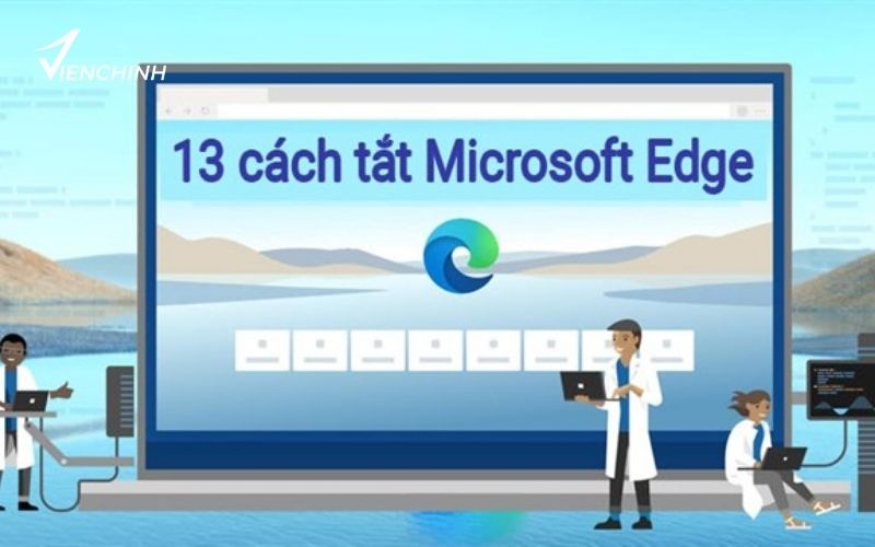 Cách Tắt Microsoft Edge Tự Động Mở Khi Bật Máy Hiệu Quả