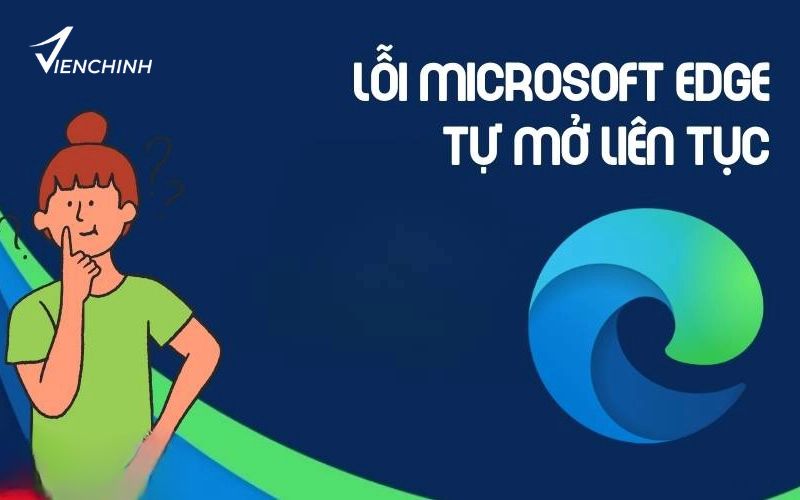Cách Tắt Microsoft Edge Tự Động Mở Khi Bật Máy Hiệu Quả 100%
