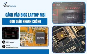 Cách Vào BIOS Laptop MSI Đơn Giản Nhanh Chóng