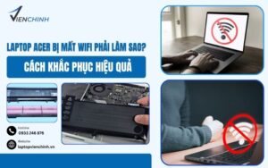 Laptop Acer Bị Mất WiFi Phải Làm Sao? Cách Khắc Phục Hiệu Quả